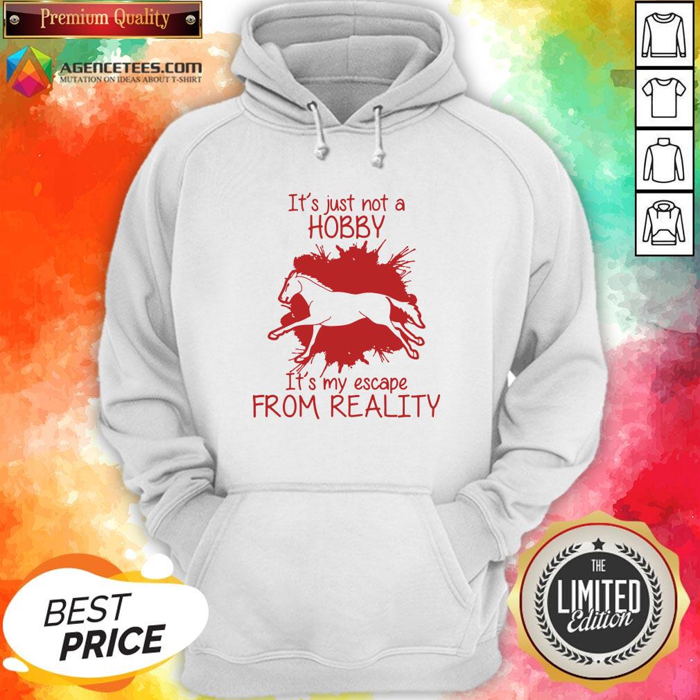 Top Horse It’s Just Not A Hobby It’s My Escape From Reality Shirt