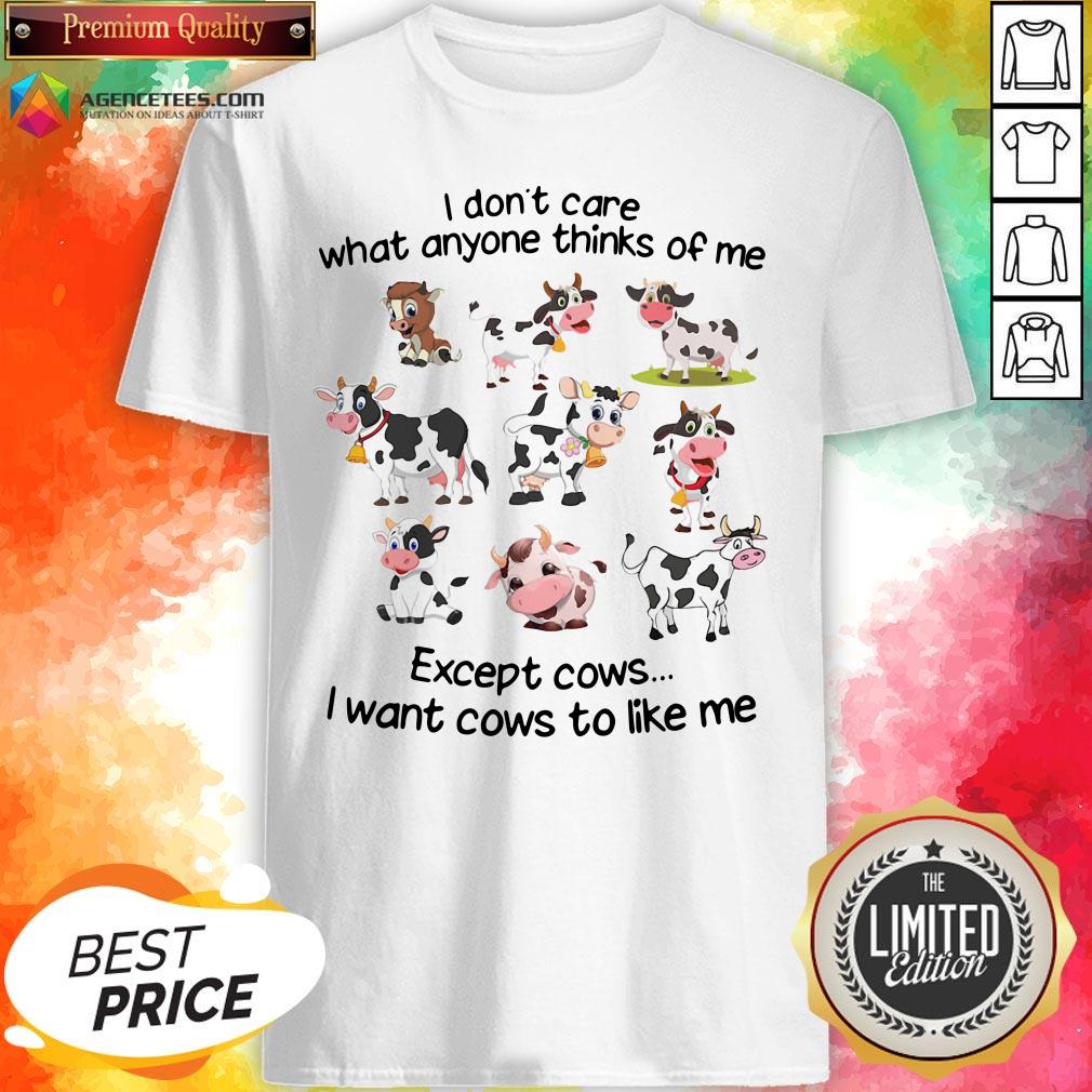 top-i-dont-care-what-anyone-thinks-of-me-except-cows-i-want-cows-to-like-me-shirt-Copy.jpg