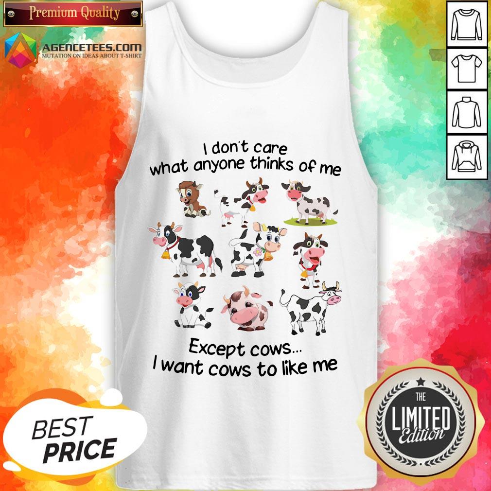 top-i-dont-care-what-anyone-thinks-of-me-except-cows-i-want-cows-to-like-me-tank-top-Copy.jpg