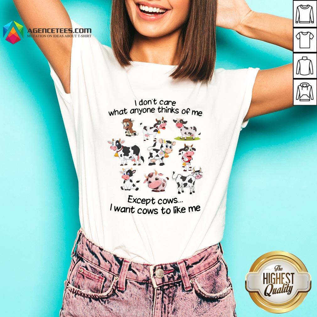 top-i-dont-care-what-anyone-thinks-of-me-except-cows-i-want-cows-to-like-me-v-neck-Copy.jpg
