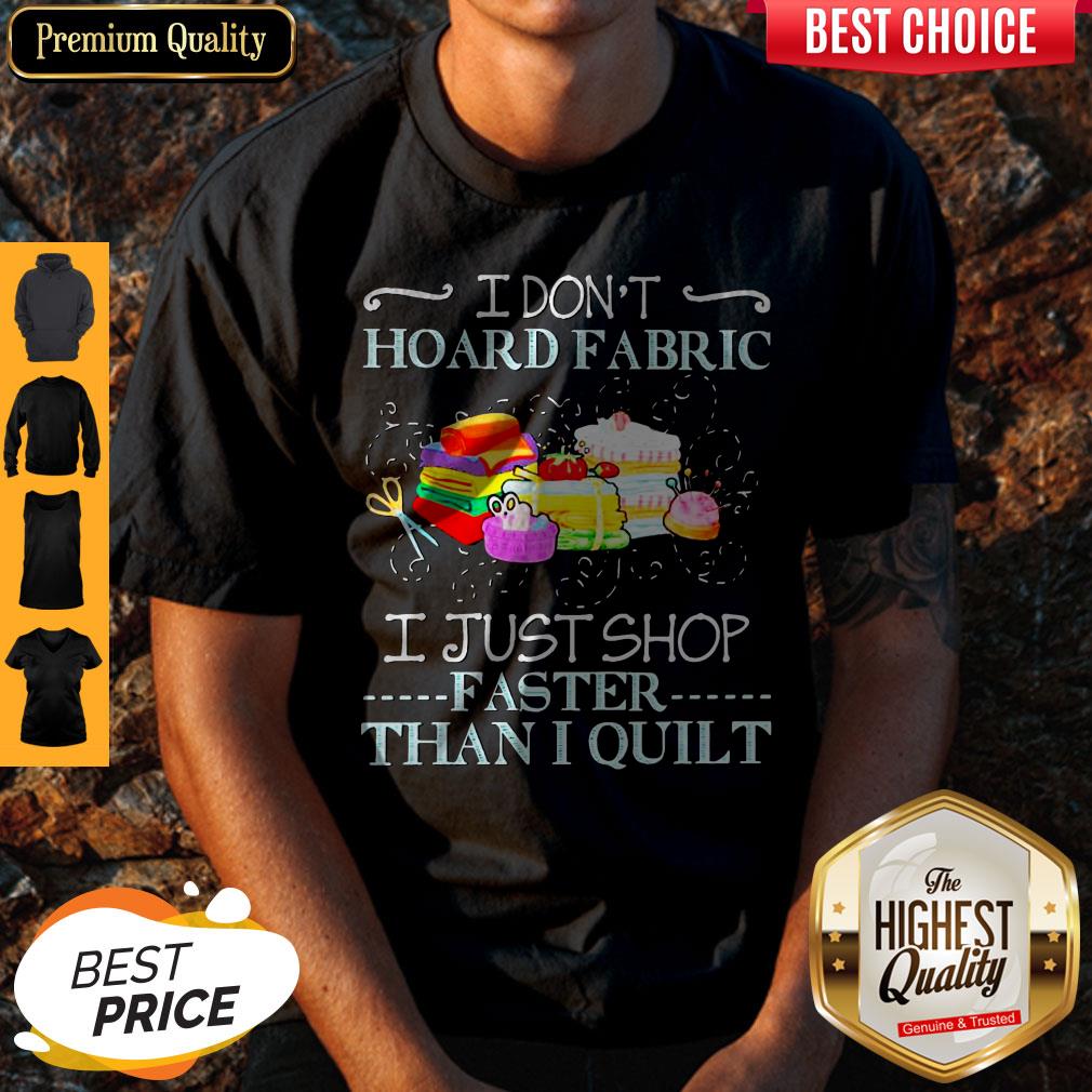 Top I Don’t Hoard Fabric I Just Stop Faster Than I Quilt Vintage Shirt