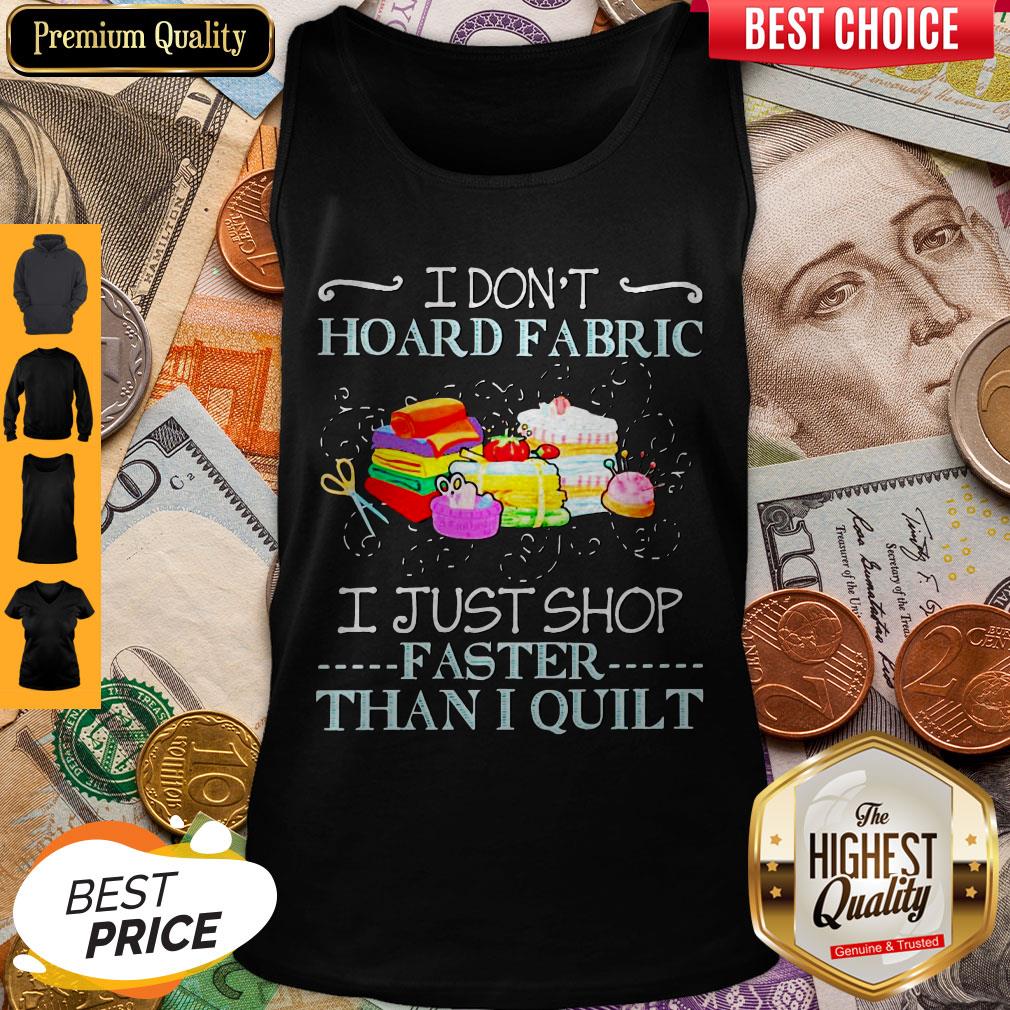 Top I Don’t Hoard Fabric I Just Stop Faster Than I Quilt Vintage Shirt