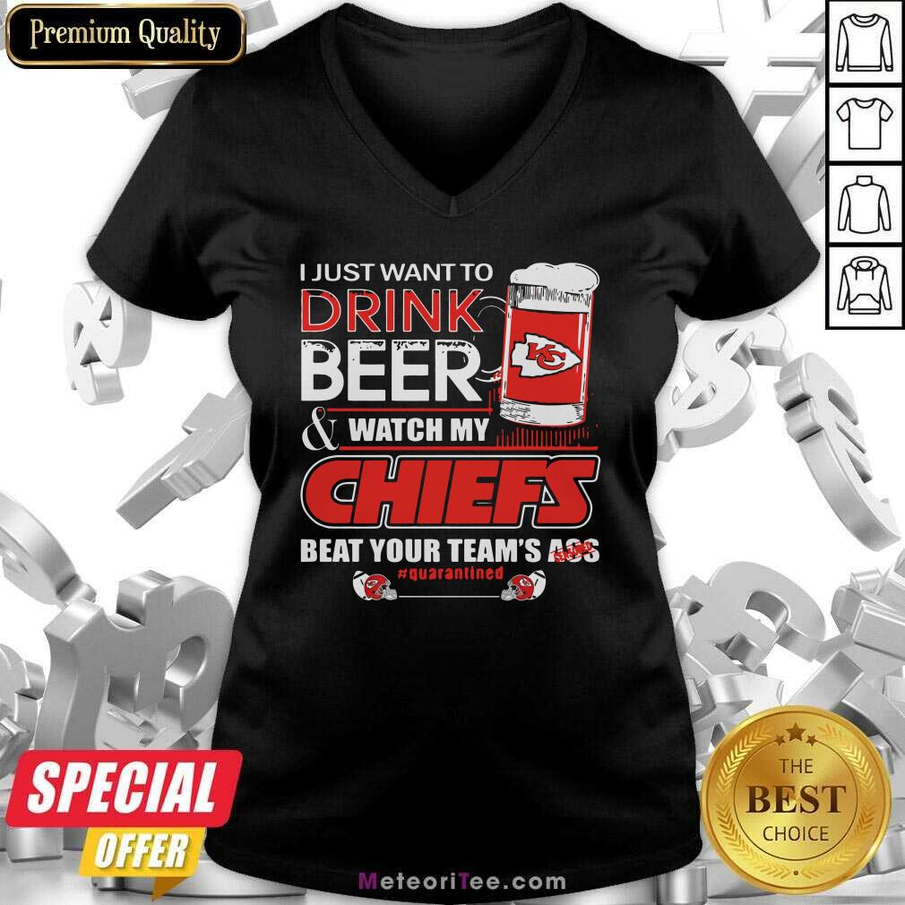 top-i-just-want-to-drink-beer-and-watch-my-kansas-city-chiefs-beat-your-teams-ass-quarantined-v-neck.jpg
