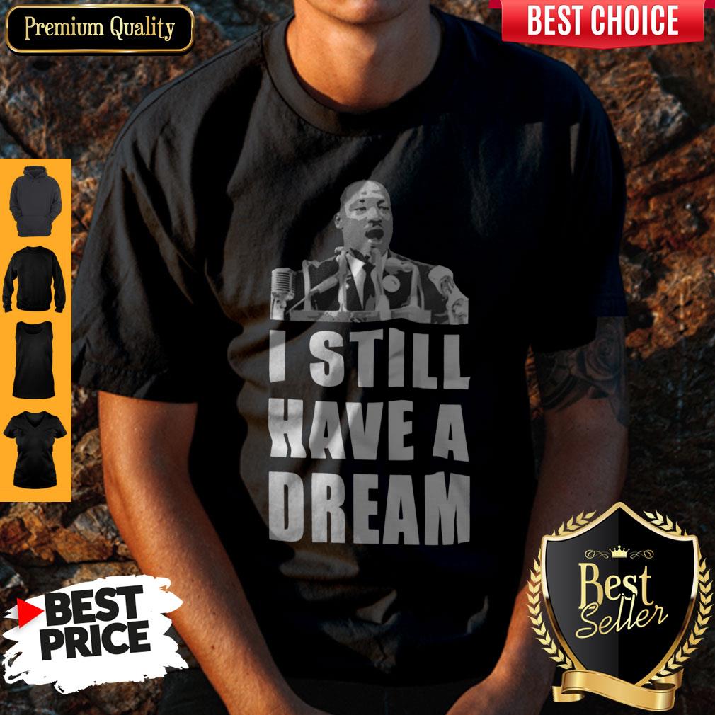 Top I Still Have A Dream Shirt
