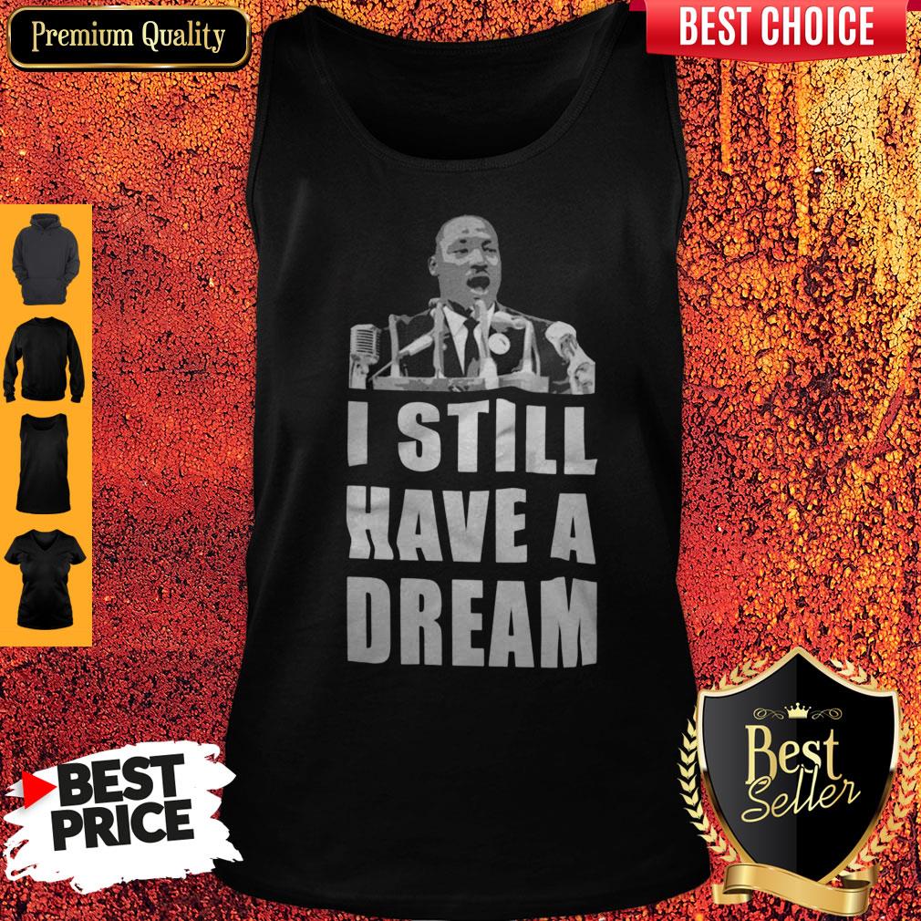 Top I Still Have A Dream Shirt