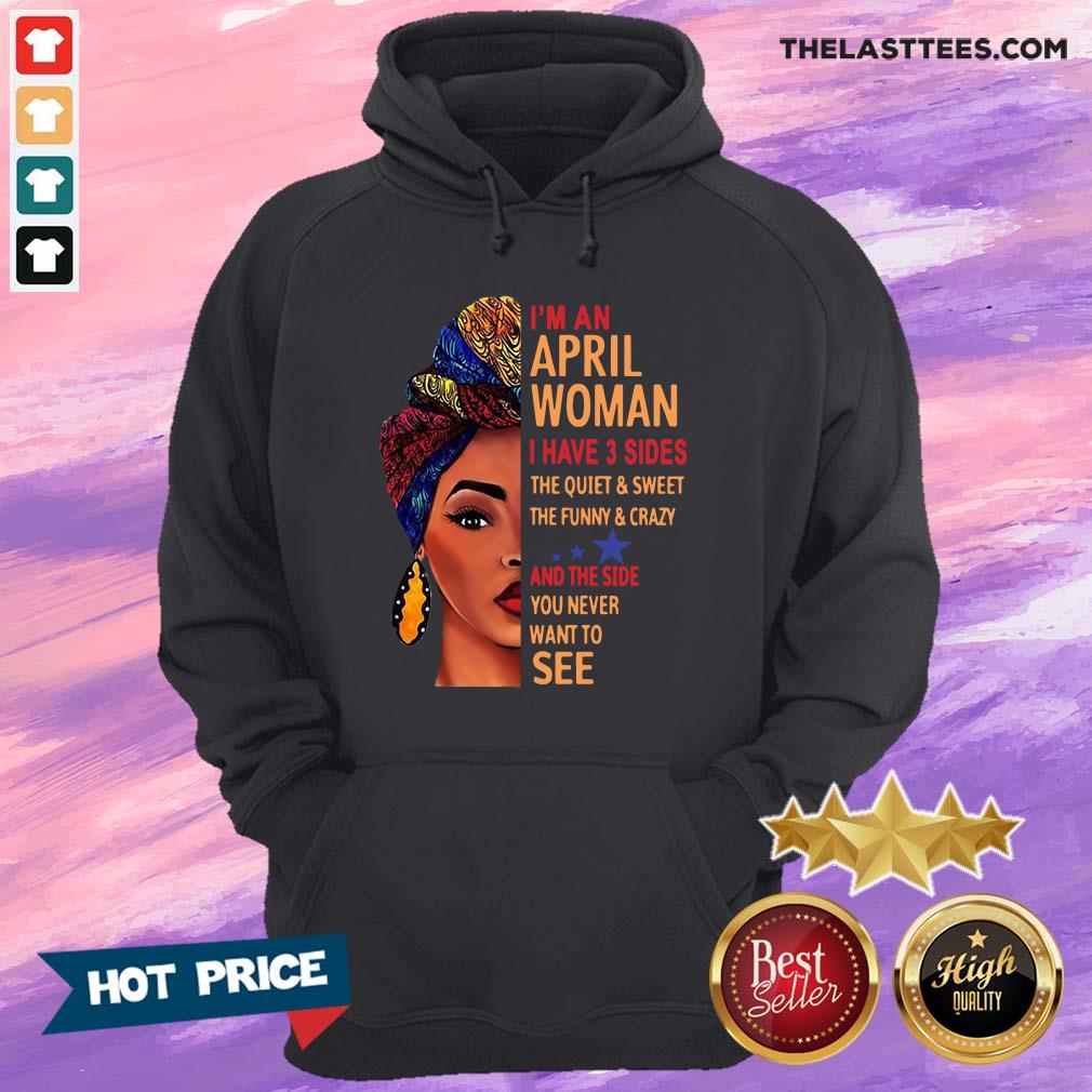 top-im-an-april-woman-i-have-3-sides-the-quiet-and-sweet-the-funny-crazy-hoodie.jpg