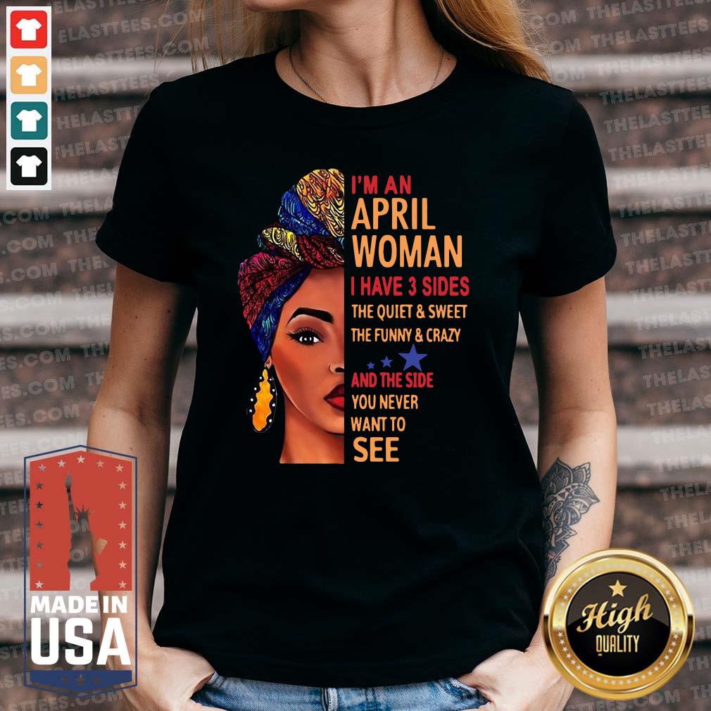 top-im-an-april-woman-i-have-3-sides-the-quiet-and-sweet-the-funny-crazy-ladies-tee.jpg