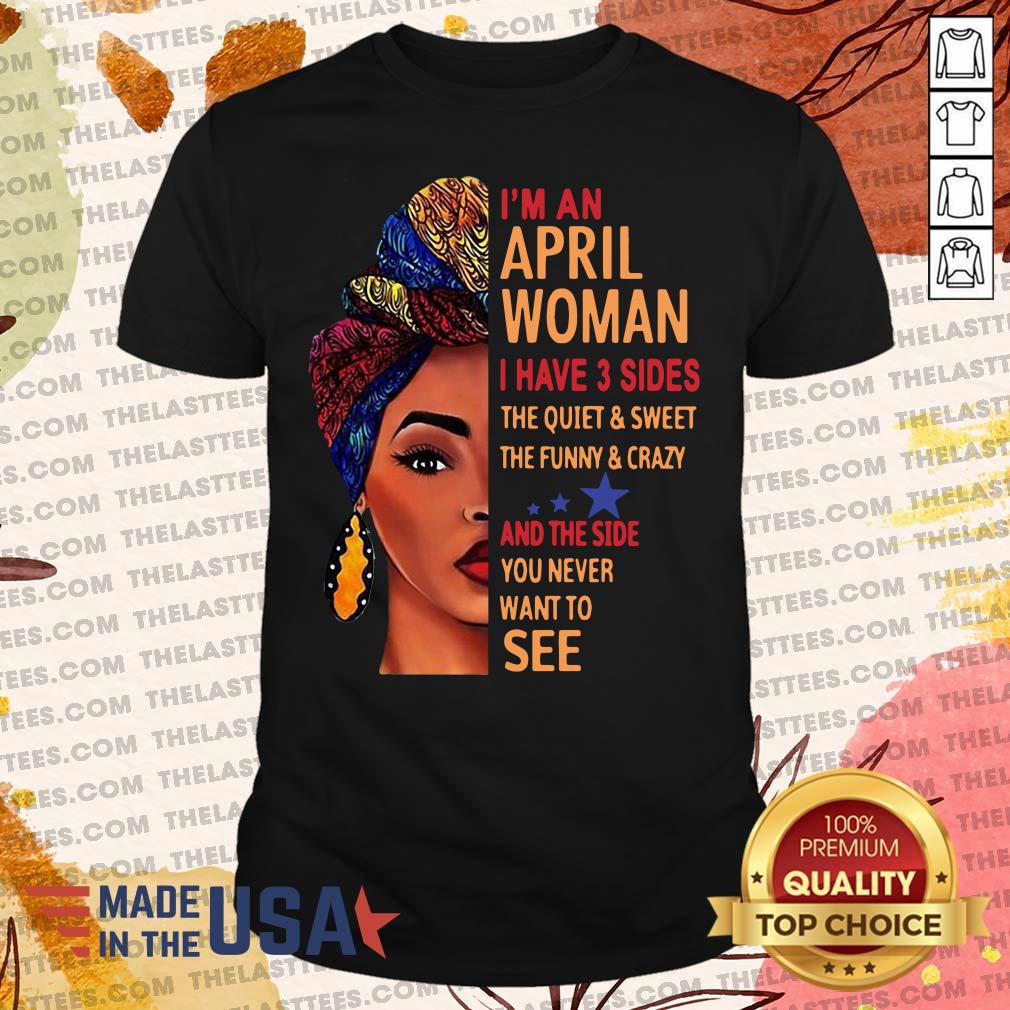 top-im-an-april-woman-i-have-3-sides-the-quiet-and-sweet-the-funny-crazy-shirt.jpg