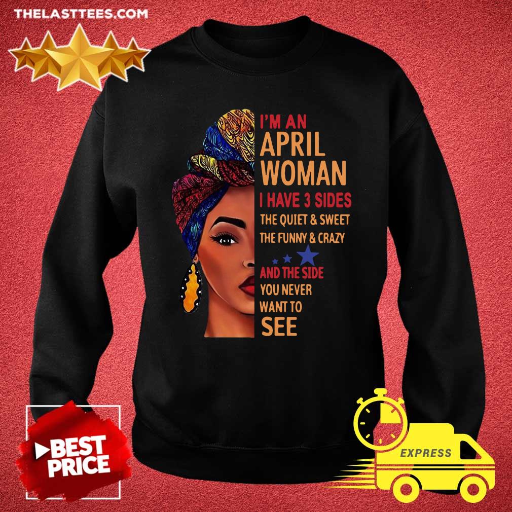 top-im-an-april-woman-i-have-3-sides-the-quiet-and-sweet-the-funny-crazy-sweater.jpg