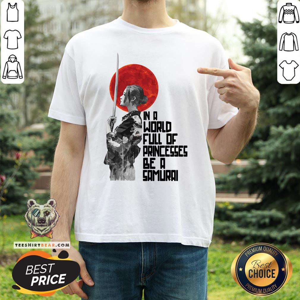 Top In A World Full Of Princesses Be A Samurai Shirt