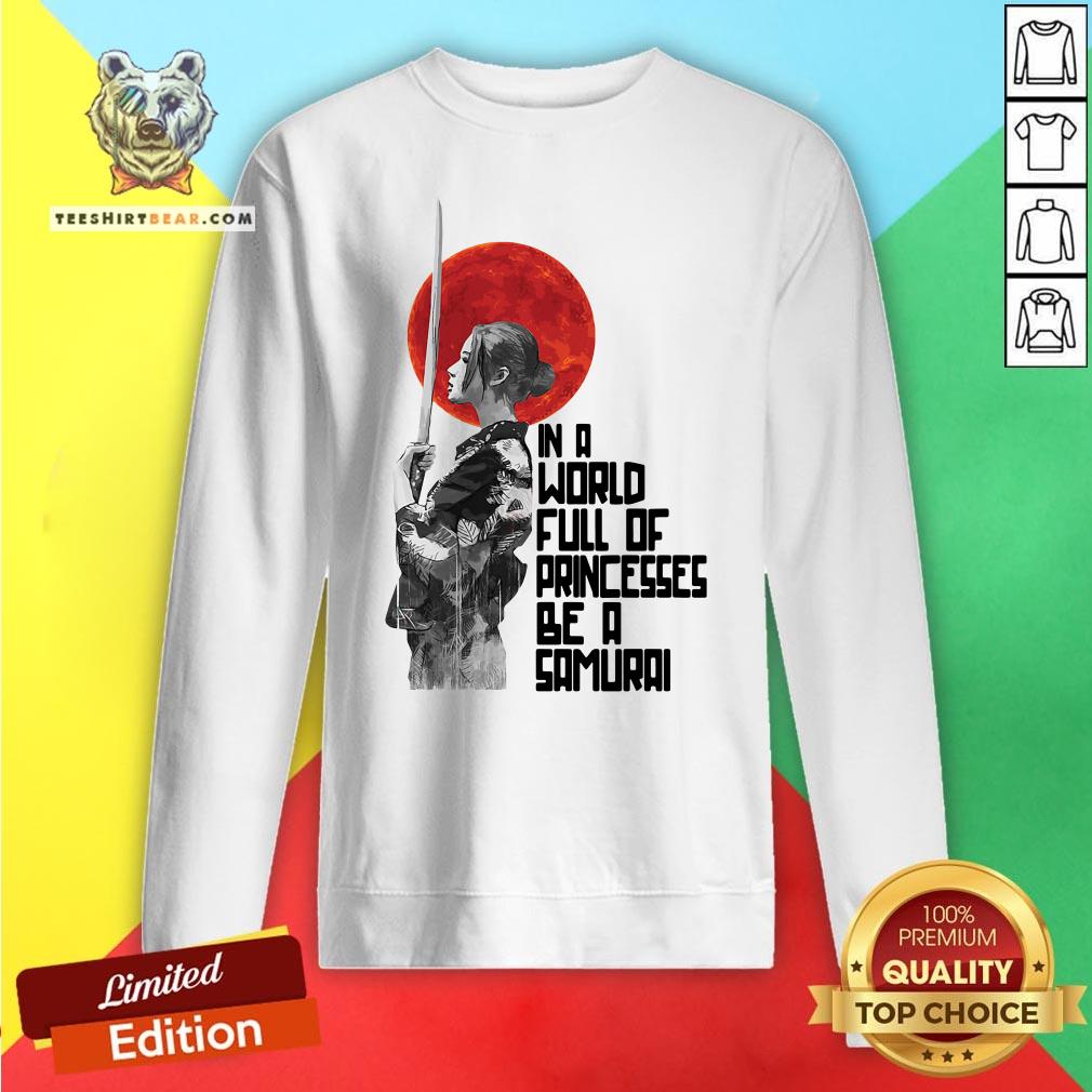 Top In A World Full Of Princesses Be A Samurai Shirt