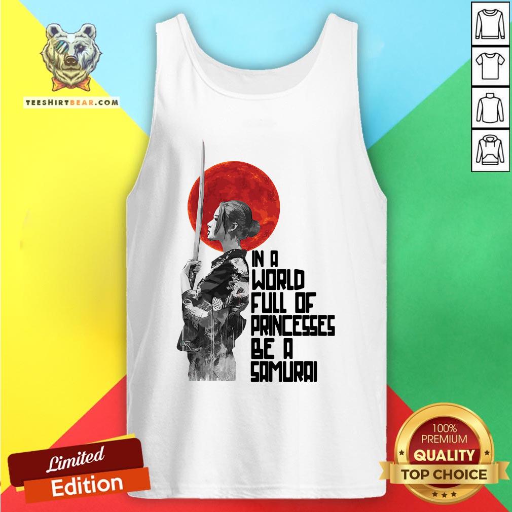 Top In A World Full Of Princesses Be A Samurai Shirt