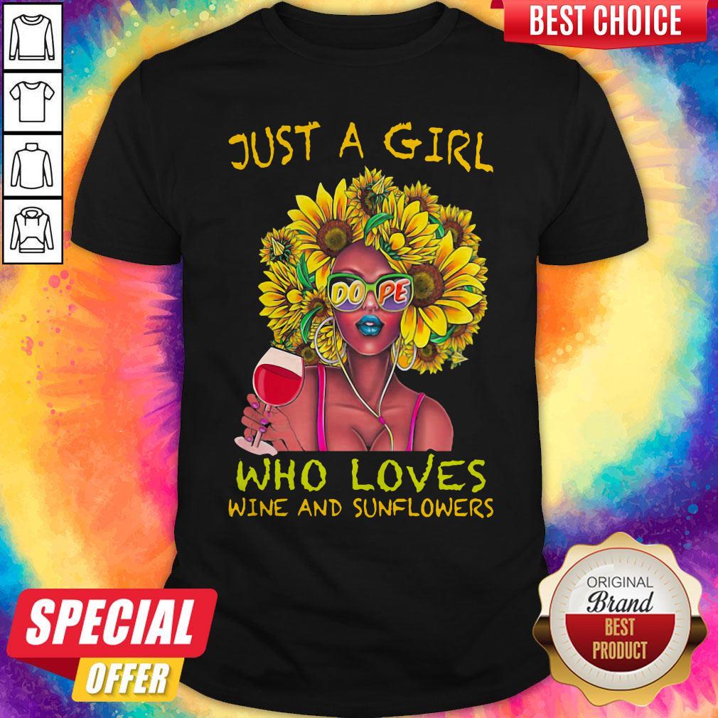 Top Just A Girl Dope Who Loves Wine And Sunflowers Shirt
