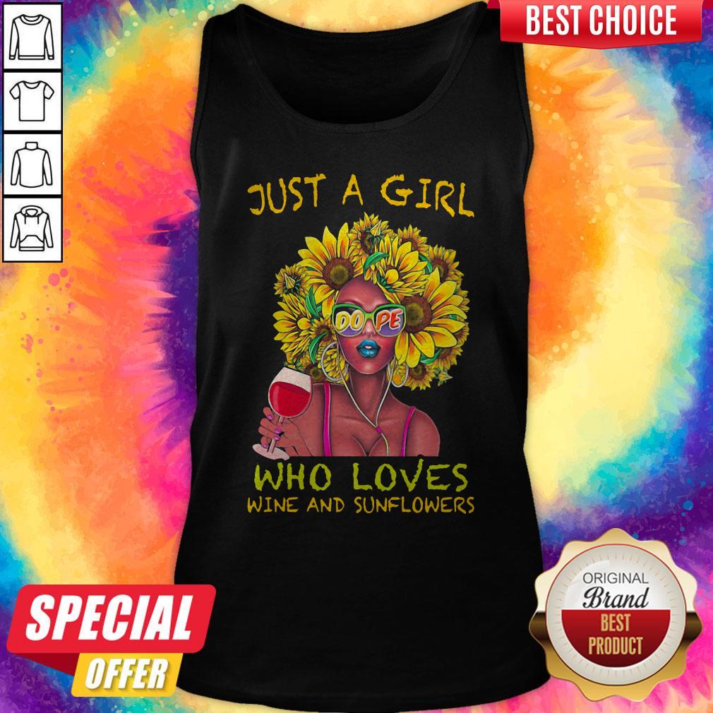 Top Just A Girl Dope Who Loves Wine And Sunflowers Shirt