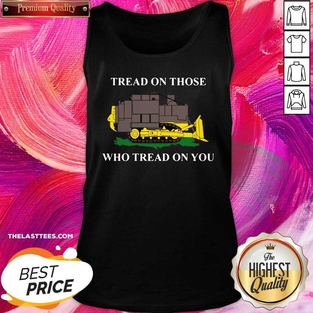 Top Killdozer Tread On Those Who Tread On You Shirt