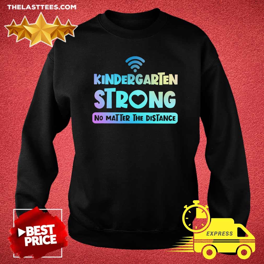 Top Kindergarten Teacher Strong No Matter The Distance Virtual Colorful Shirt