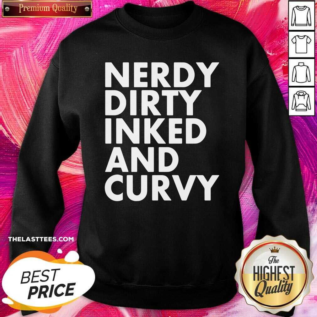 Top Nerdy Dirty Inked And Curvy Shirt