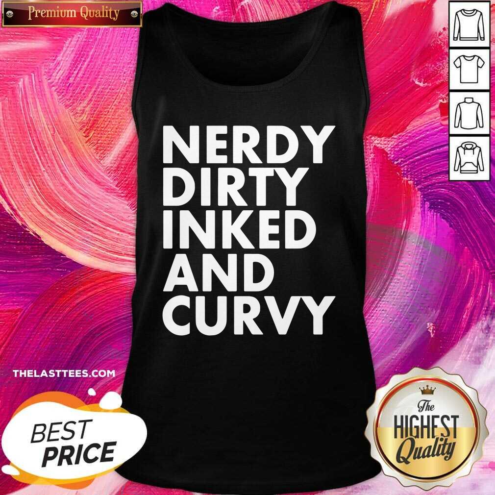Top Nerdy Dirty Inked And Curvy Shirt
