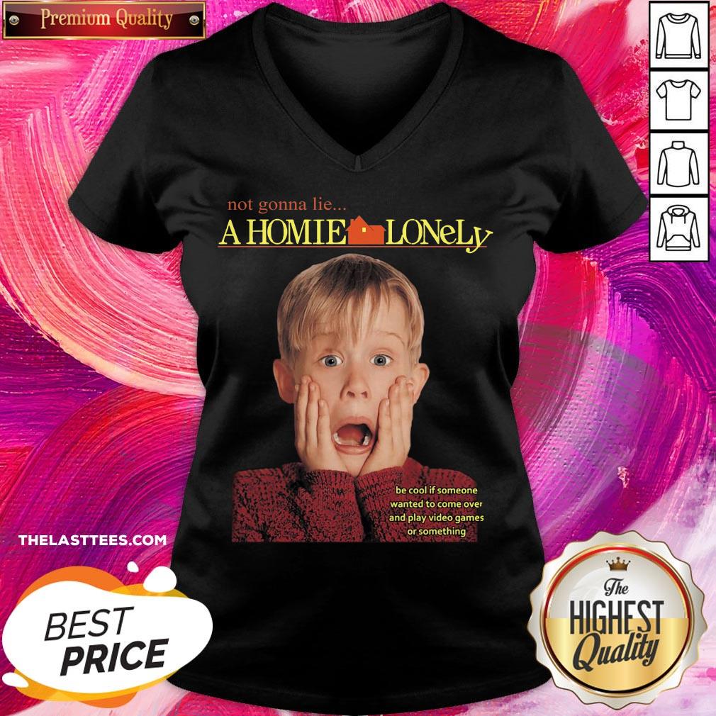 top-not-gonna-lie-a-homie-lonely-be-cool-if-someone-wanted-to-come-ovv-neck.jpg