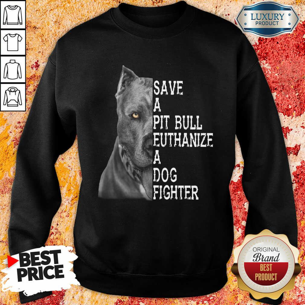 Top PitBull Save A Pitbull Euthanize A Dog Fighter Shirt