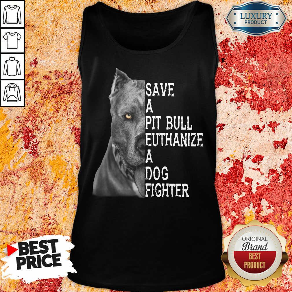 Top PitBull Save A Pitbull Euthanize A Dog Fighter Shirt