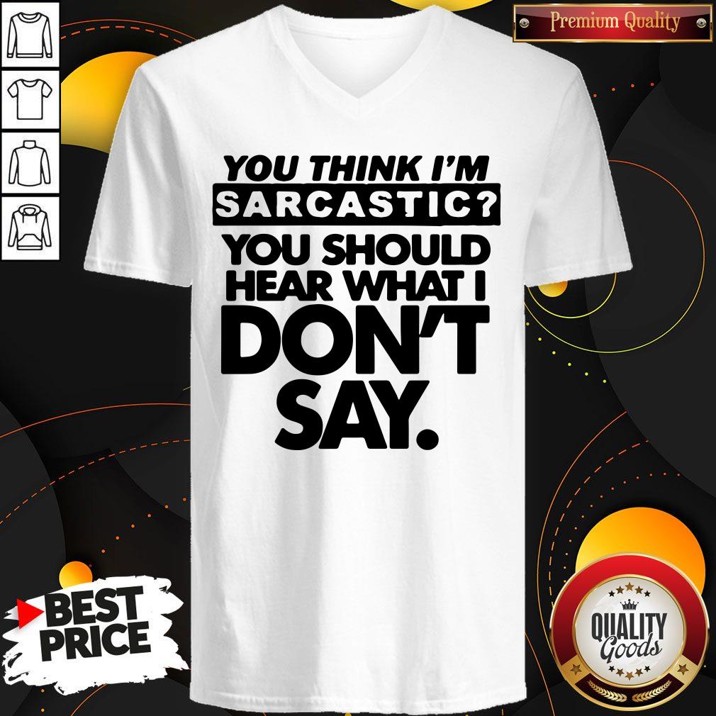 Top Pretty You Think I'm Sarcastic Shirt