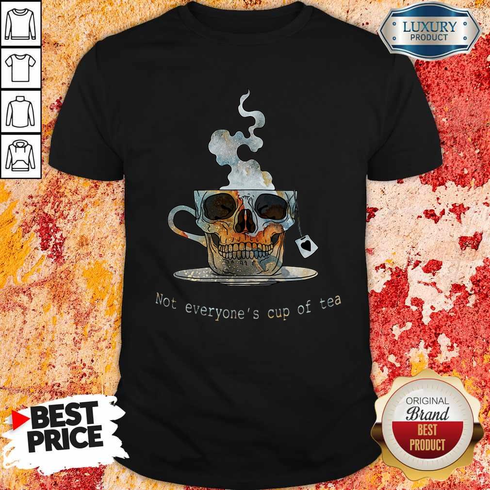 Top Skull Not Everyone's Cup Of Tea Shirt