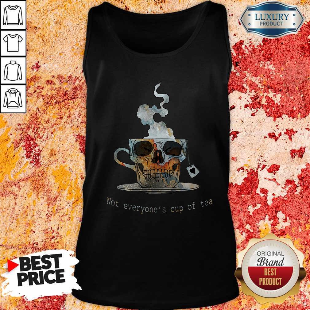 Top Skull Not Everyone's Cup Of Tea Shirt