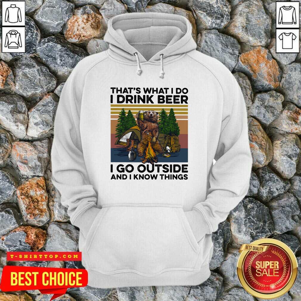 top-thats-what-i-do-i-drink-beer-i-go-outside-and-i-know-things-bear-camping-the-forest-vintage-hoodie.jpg