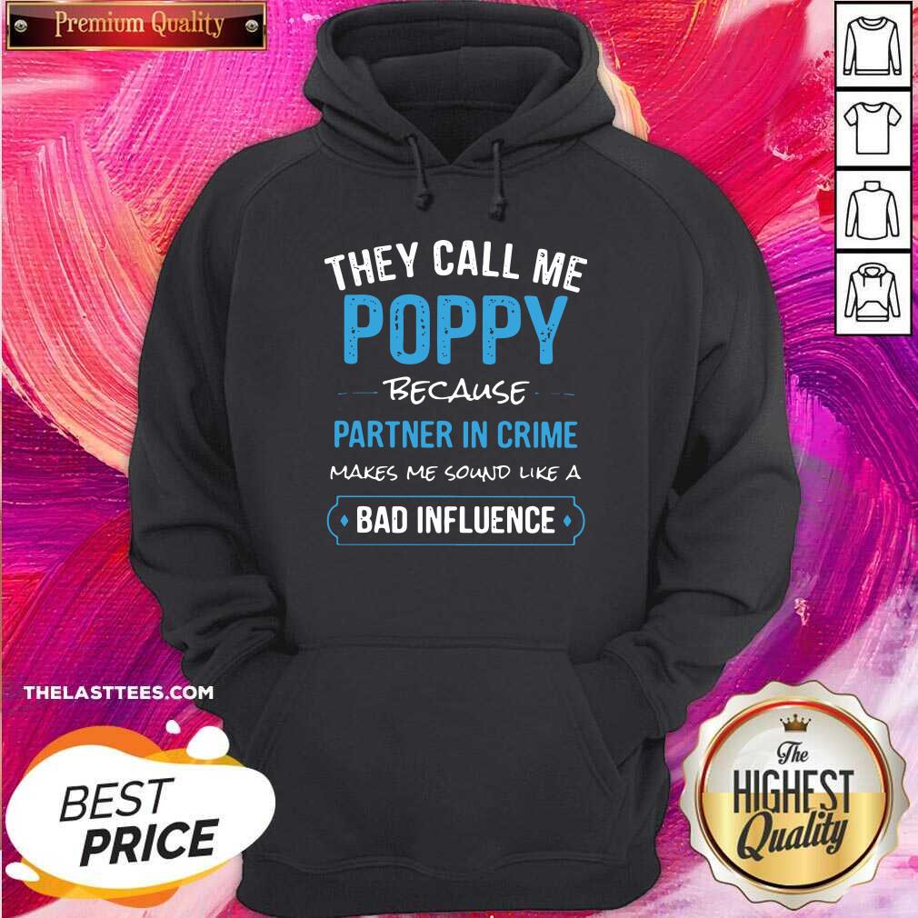 top-they-call-me-poppy-because-partner-in-crime-makes-me-sound-like-a-bad-influence-hoodie.jpg