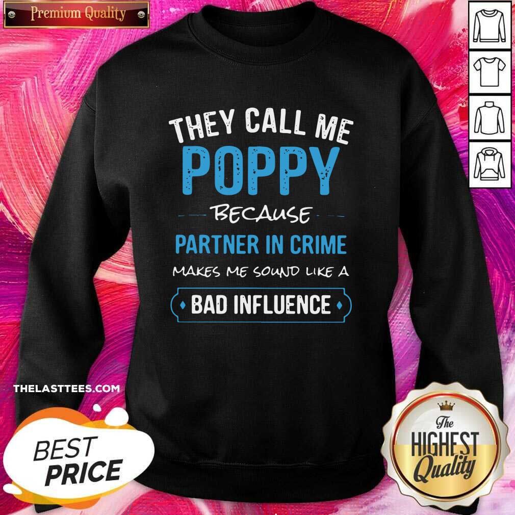 top-they-call-me-poppy-because-partner-in-crime-makes-me-sound-like-a-bad-influence-sweatshirt.jpg