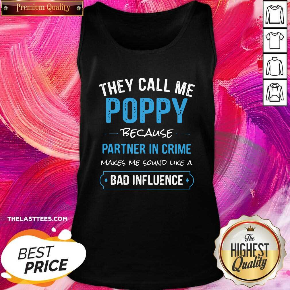 top-they-call-me-poppy-because-partner-in-crime-makes-me-sound-like-a-bad-influence-tank-top.jpg