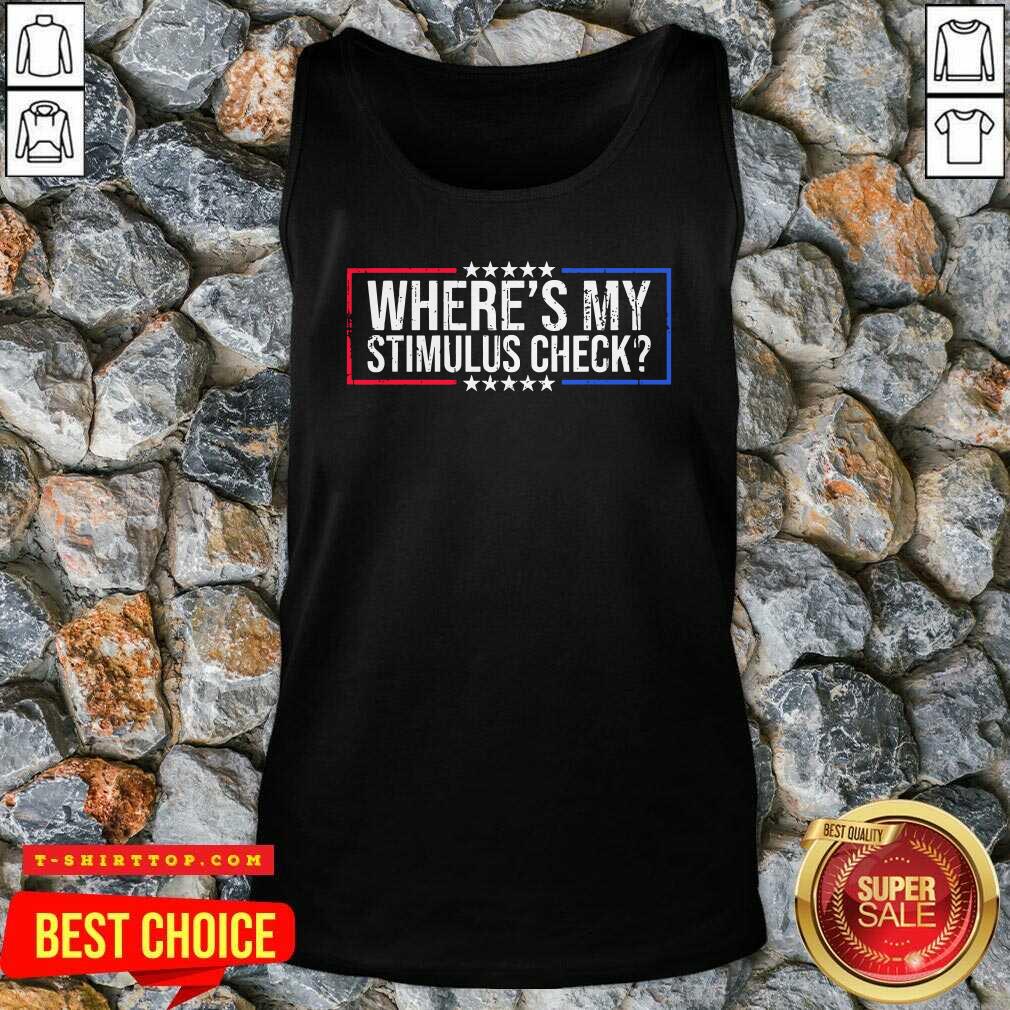 Top Wheres My Stimulus Check Stars Political Quote Shirt
