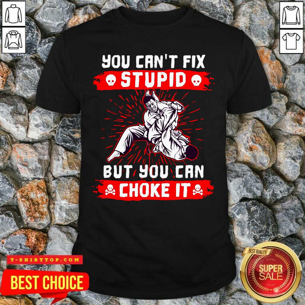 Top You Can’t Fix Stupid But You Can Choke It Shirt