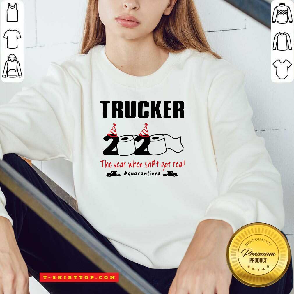 Trucker 2020 The Year When Shit Got Real Quarantined Shirt