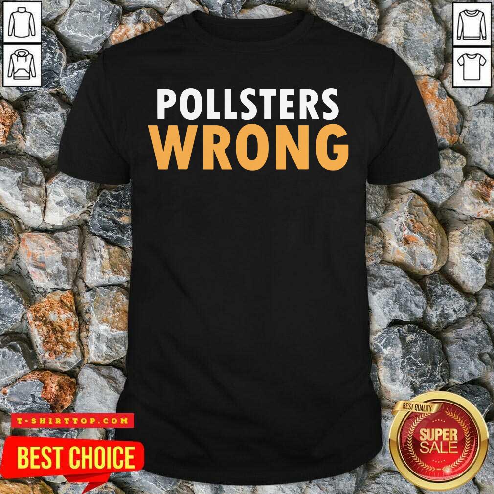 Trump 2020 Pollsters Wrong Fraud 2020 Shirt