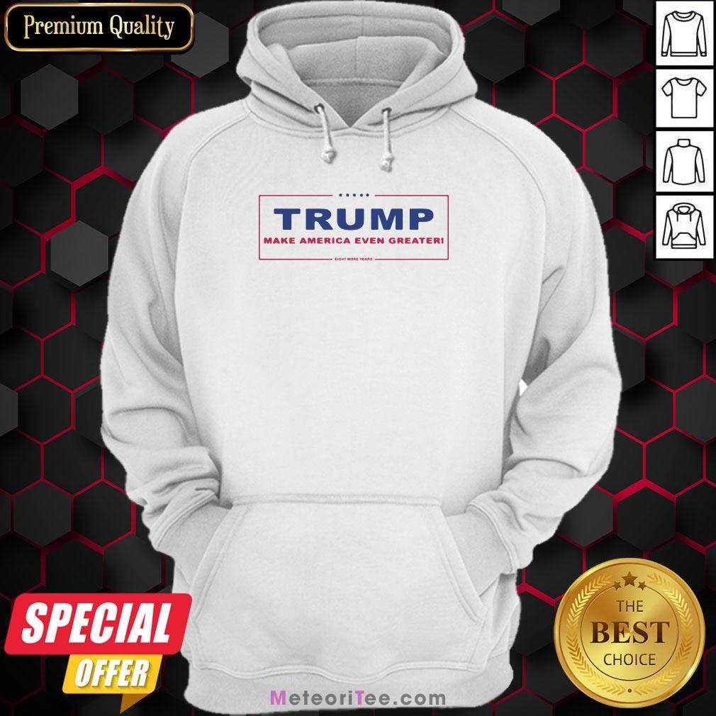 Trump Make America Even Greater Eight More Years Classic Shirt