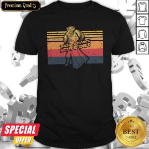 Nice The Resistance Never Dies Vintage Shirt