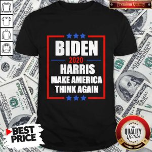 Biden Harris 2020 Make America Think Again Shirt