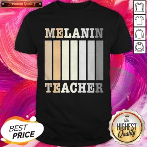 Melanin Teacher Official Top Perfect Nice Premium Shirt