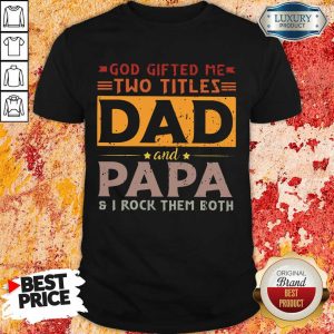 God Gifted Two Titles Dad And Papa Shirt