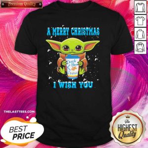 Hot Baby Yoda Drink Dutch Bros Coffee A Merry Christmas I Wish You Christmas Shirt