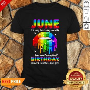 LGBT Lip June Its My Birthday Month I'm Now Accepting Shirt