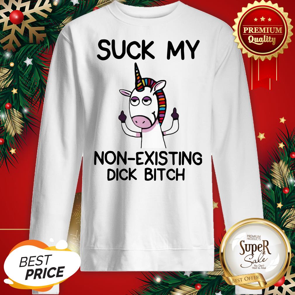 Unicorn Suck My Non Existing Dick Bitch Shirt