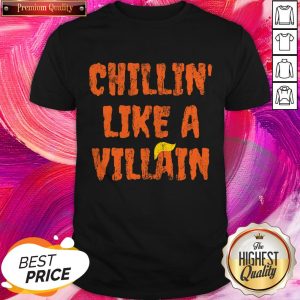 Chillin Like A Villain Anti Trump Nope Hair Halloween 2020 Shirt