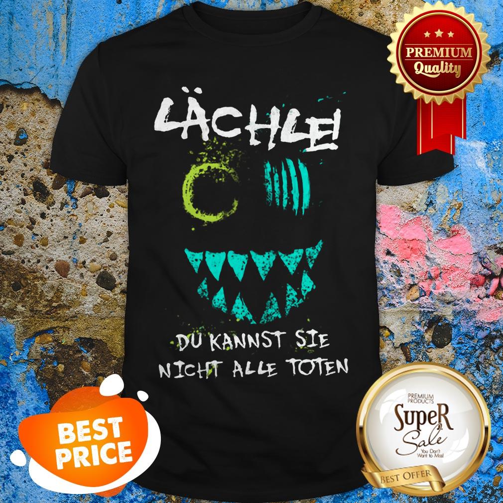 Nice Lachie Du Kannst Sie Nicht Alle Toten Shirt
