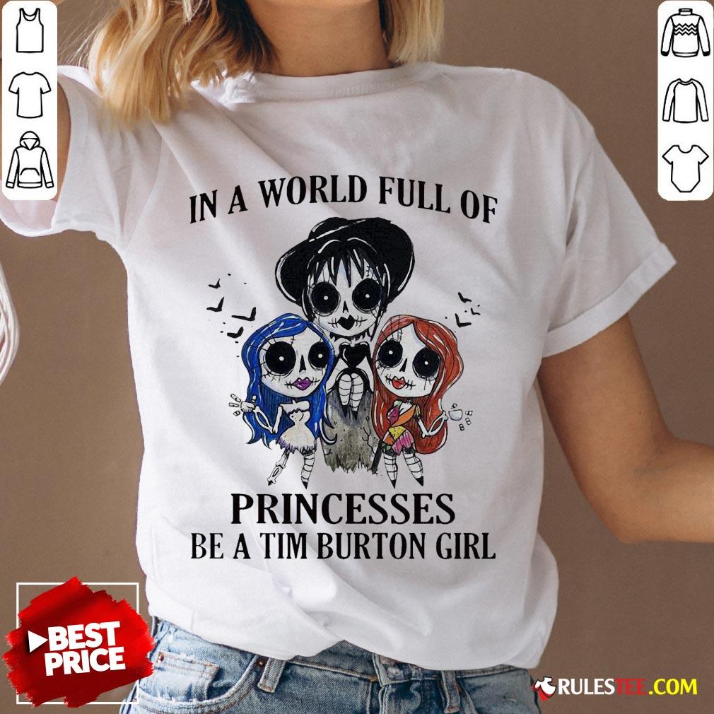 In A World Full Of Princesses Be A Tim Burton Girl Halloween Shirt
