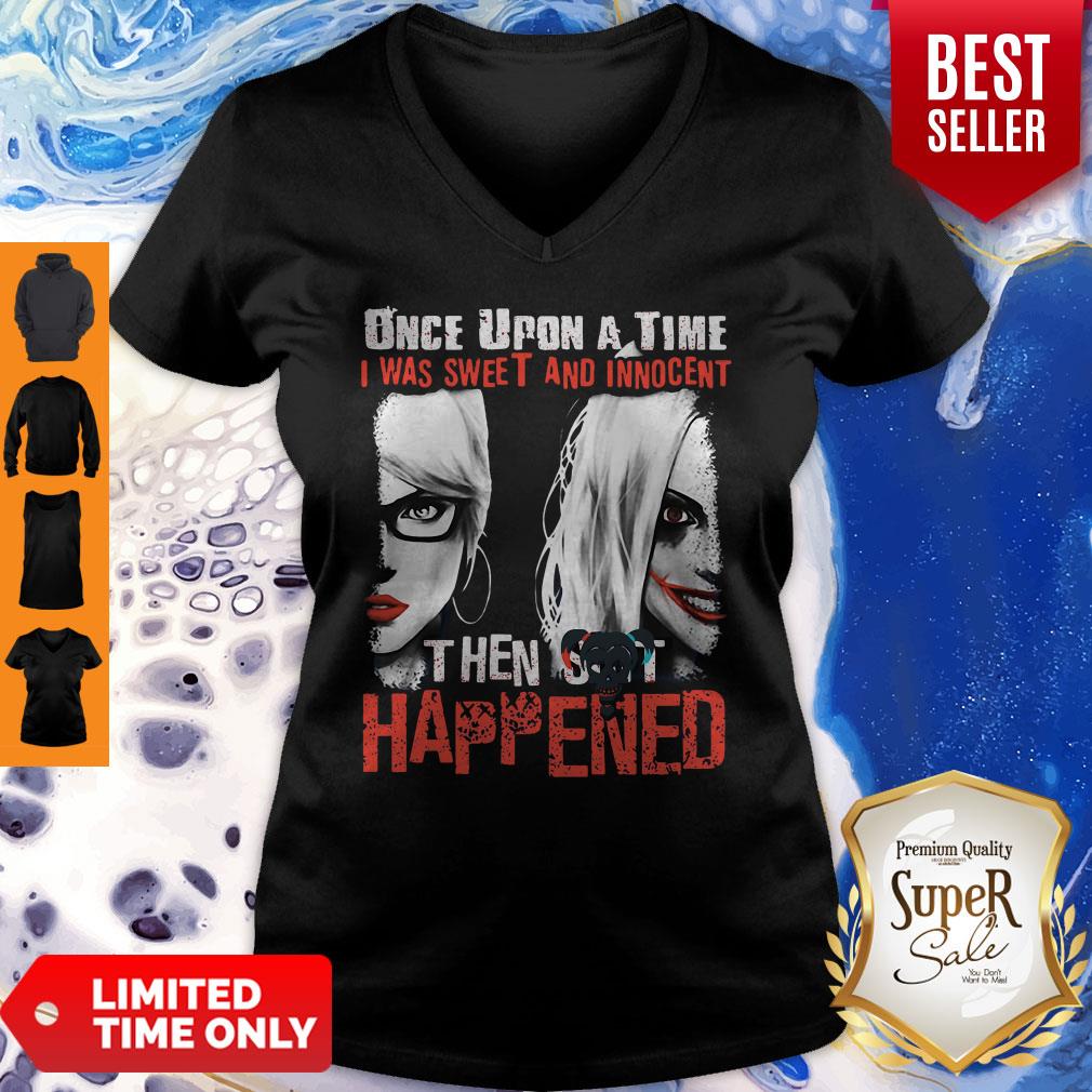 Harley Quinn Once Upon A Time I Was Sweet And Innocent Then Shit Happens Shirt