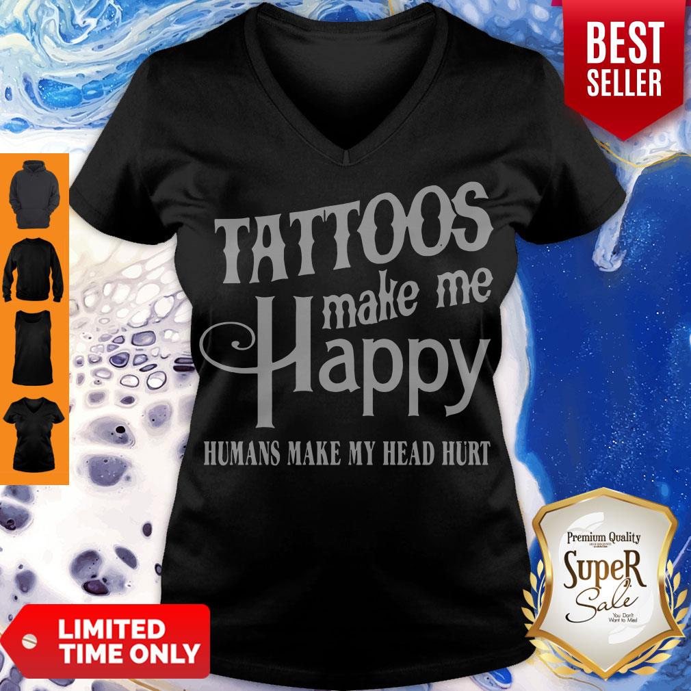 Hot Tattoos Make Me Happy Humans Make My Head Hurt Shirt