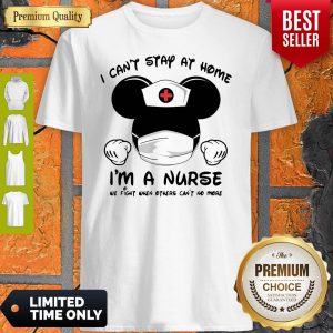 Mickey Mouse Mask I Can’t Stay At Home I’m A Nurse We Fight Until We Win Shirt